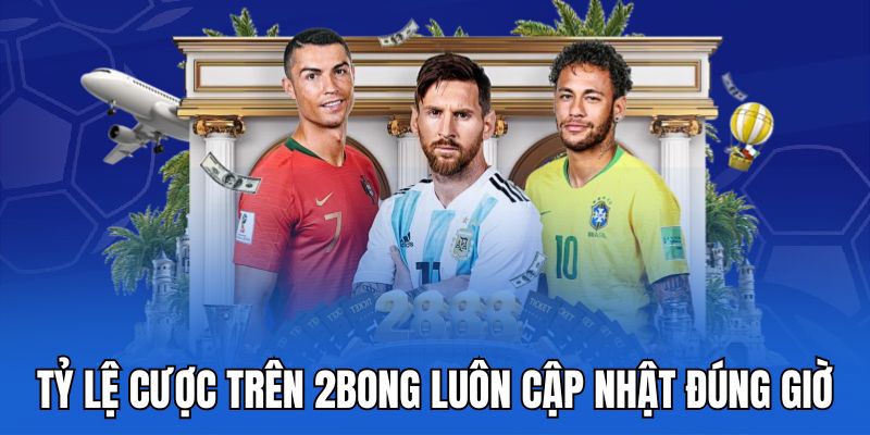 Tỷ lệ cược trên 2bong luôn cập nhật đúng giờ