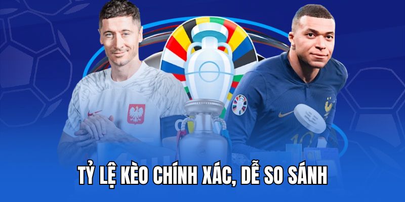 Tỷ lệ kèo chính xác, dễ so sánh